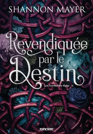 Shannon Mayer - Les Territoires alpha, Tome 3 : Revendiquée par le destin